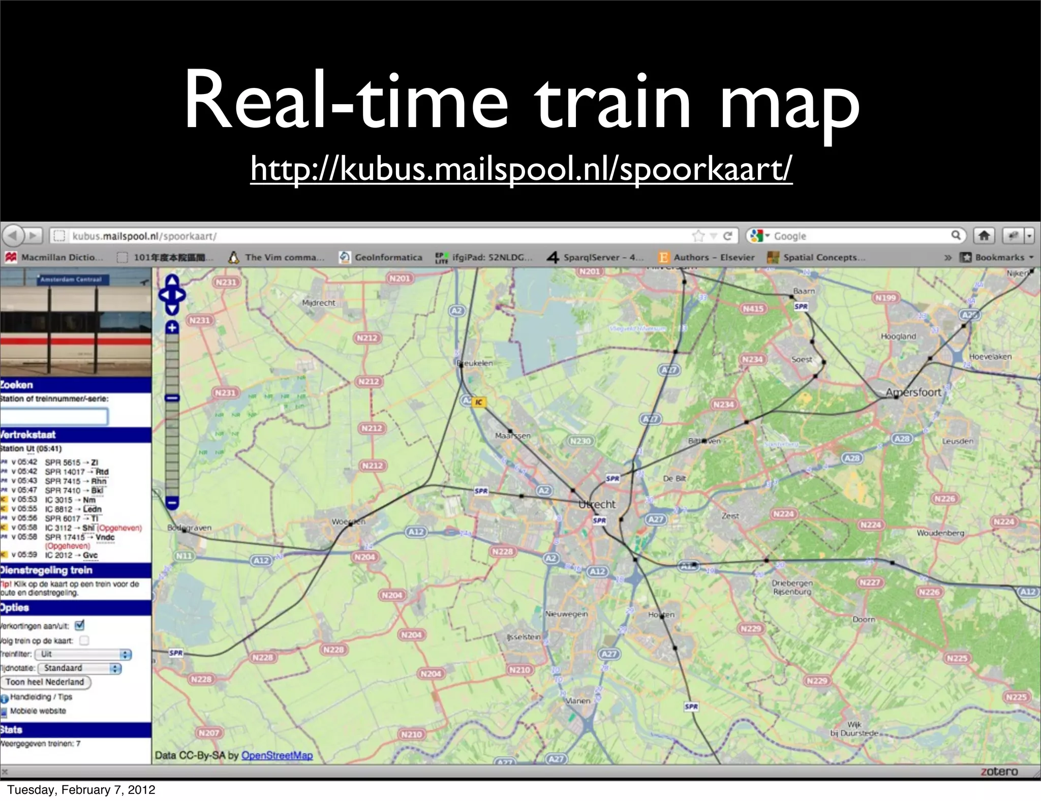 Real-time train map
                             http://kubus.mailspool.nl/spoorkaart/




Tuesday, February 7, 2012
 