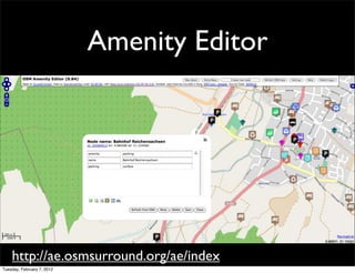 Amenity Editor




    http://ae.osmsurround.org/ae/index
Tuesday, February 7, 2012
 