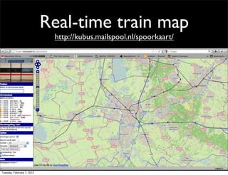 Real-time train map
                             http://kubus.mailspool.nl/spoorkaart/




Tuesday, February 7, 2012
 