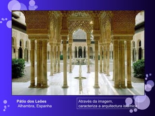 Pátio dos Leões Alhambra, Espanha Através da imagem,  caracteriza a arquitectura islâmica 