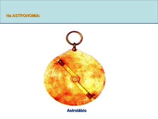 Na ASTRONOMIA:

Astrolábio

 