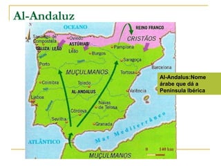 Al-AndaluzAl-Andalus:Nome árabe que dá a Península Ibérica