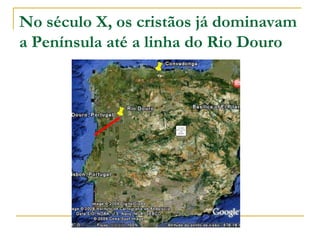 No século X, os cristãos já dominavam a Península até a linha do Rio Douro