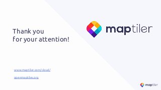 Thank you
for your attention!
www.maptiler.com/cloud/
openmaptiles.org
 