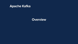 Apache Kafka
Overview


 