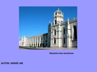 AUTOR: ANDRÉ s4B Mosteiro dos Jerónimos 