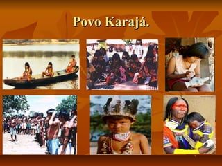 Povo Karajá.
 