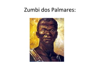 Zumbi dos Palmares:
 