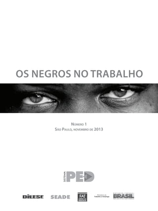 Os negros no trabalho

Número 1
São Paulo, novembro de 2013

 