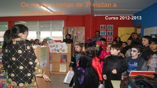 Os nenos e nenas de 3º visitan a
nova biblioteca
Curso 2012-2013
 