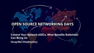 Control Your Network ASICs, What Benefits Switchdev
Can Bring Us
Hung-Wei Chiu(hwchiu)
 