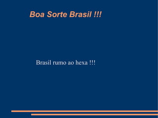 Boa Sorte Brasil !!!




 Brasil rumo ao hexa !!!
 