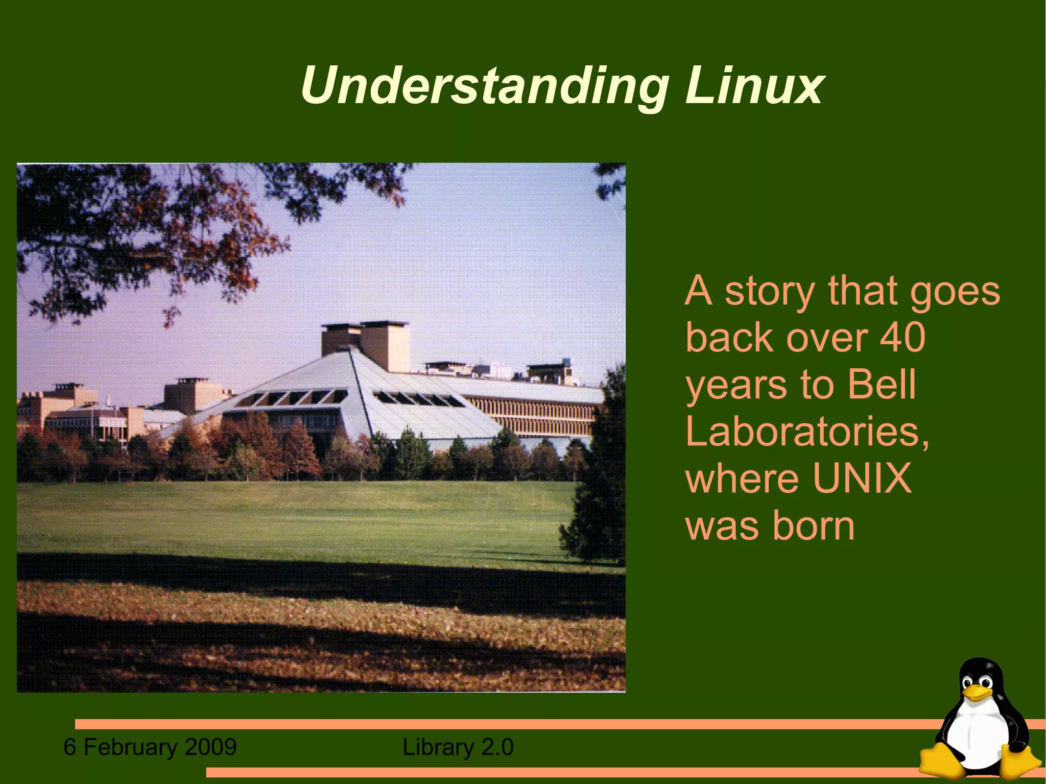 Understanding Linux A story that goes back over 40 years to Bell Laboratories, where UNIX  was born 