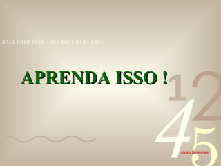 APRENDA ISSO ! 