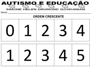 Nome: __________________________________________________________________
0 1 2 3 4
1 2 3 4 5
ORDEM CRESCENTE
 