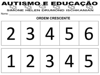 Nome: __________________________________________________________________
2 3 4 5 6
1 2 3 4 5
ORDEM CRESCENTE
 
