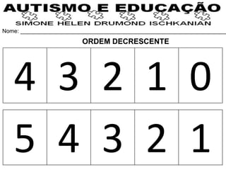 Nome: __________________________________________________________________
4 3 2 1 0
5 4 3 2 1
ORDEM DECRESCENTE
 