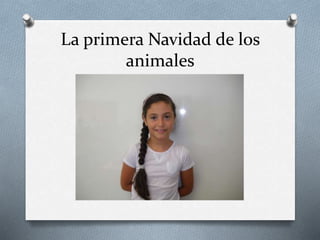 La primera Navidad de los
animales
 