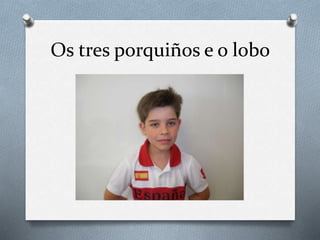 Os tres porquiños e o lobo
 