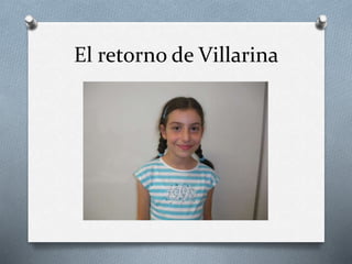 El retorno de Villarina
 