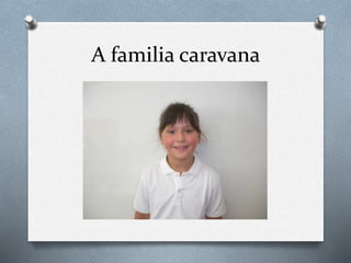 A familia caravana
 