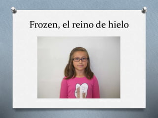Frozen, el reino de hielo
 