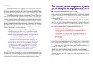 De quem posso esperar ajuda
         Independentemente do tempo de demora para o primeiro contacto/apresenta-
ção entre as famílias e os profissionais do STIP, levanta-se outra preocupação, por ve-
                                                                                           para chegar às equipas de IPI?
zes também comum a outros serviços, que é o facto de nem sempre o primeiro contac-         01. Dos profissionais e dos serviços de saúde
to coincidir com o início do atendimento, sendo necessário esperar mais algum tempo        Se o seu bebé nasceu prematuro ou se algum problema foi despistado à nascença
(lista de espera, processos de admissão de novos profissionais para a equipa, etc.).       ou nos primeiros dias de vida (como por exemplo ocorre nos bebés com Síndrome
         Dos dados que pudemos recolher na experiência do STIP, tanto a espera pelo        de Down), eventualmente, um dos profissionais da maternidade ou hospital terá
primeiro contacto/apresentação aos profissionais como o tempo de espera pelo início        falado consigo. Como tão bem sabe, uma notícia destas é, para qualquer pessoa, um
do atendimento têm um impacto significativo na dinâmica emocional de muitas famí-          grande sofrimento.
lias, o que deverá ser factor de ponderação para os profissionais e decisores políticos.          Pode ter sido necessário fazer exames médicos para saber com exactidão a
         Conforme os testemunhos das famílias que citámos, esta espera é geradora          situação do seu bebé. Pode, também, ter sido encaminhada para um serviço de apoio
de níveis de preocupação, ansiedade e até ambivalência, constituindo um compasso           a pais que, por vezes, existem nas grandes maternidades e hospitais. A orientação
de espera no qual as famílias não têm oportunidade de satisfazer as suas necessida-        para serviços de Intervenção Precoce é crucial para que, desde o início, os pais não
des de informação sobre a situação da criança. Muitas vezes, resta-lhes a sensação         se sintam sós. Por isso, se está agora a viver uma situação como esta, é importante
de que “estão em falta”, sem conseguir providenciar a ajuda necessária para o seu          que, desde que o deseje, possa ser acompanhado por um serviço de IPI.
filho(a), o que aumenta os seus níveis de stresse:
                                                                                                  “Ao Ministério da Saúde compete:
           “Um pouco ansiosa. Porque eu fiquei à espera de uma                                    • assegurar a detecção, sinalização e accionamento do pro-
          resposta, à espera de como ia ser o tratamento, como ia                                 cesso de IPI;
           ser o trabalho deles com a família. Mas aí quando eles                                 • encaminhar as crianças para consultas ou centros de
        falaram, quando entraram em contacto para dizer que ele                                   desenvolvimento, para efeitos de diagnóstico e orientação
                    ia ser incluído, fiquei mais tranquila.”                                      especializada…”
                (Mãe de uma criança com perturbação da relação e da comunicação)
                                                                                                  (Dec.-Lei 281/2009)

         “ (...) à partida eu até fiquei preocupado quando ele foi                                Quando o seu filho(a) saiu da maternidade ou hospital foi, certamente, encami-
        aceite (...) deram-nos um panorama que o R. dificilmente                           nhado (a) para o centro de saúde da sua zona de residência. Assim, é também possível
         poderia entrar, porque têm um leque muito pequeno de                              que as primeiras queixas ou suspeitas de que este seu filho(a) “não é como os outros”
         crianças, (então) surgiu-me a ideia de que o meu filho,                           possam ter sido feitas a algum dos profissionais que o segue naquele centro.
          ao entrar sempre tem alguma coisa de preocupante.                                       Como pai ou mãe, e dependendo da idade do seu filho(a), pode pensar ou ter
           Mas fiquei contente porque foi rápida a aceitação.”                             pensado, por exemplo, que ele(a):
                     (Pai de uma criança com perturbação do comportamento)                 • ainda não se senta, ou não gatinha, ou não se põe em pé nem se desloca;
                                                                                           • não diz ainda palavras nenhumas, nem faz as gracinhas típicas da sua idade;
       Independentemente do local onde reside, se tiver alguma dúvida, por favor,          • parece estar sempre na lua, metido consigo, muito parado e não reage quando lhe
não hesite e não desista de procurar uma resposta. Agora já sabe que, quando existe        falam;
um problema na criança (ou mesmo só a sua suspeita), é possível uma família aceder         • não pára quieto, ou em vez de brincar destrói tudo e é muito agressivo com os
aos serviços de apoio a que, quer a família quer as crianças, têm direito, logo a seguir   outros meninos;
à detecção desse problema ou, tendencialmente, num período curto de tempo.                 •…




                                              16                                                                                      17
 