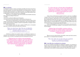 03. a avaliação                                                                                  “(...) outra coisa que se vê nesta altura da planificação
A avaliação da criança é sempre um momento específico do processo de interven-                   (conjunta com a família), é qual o tempo óptimo para
ção, mesmo quando é um assunto logo abordado no primeiro contacto. Tem como                     a criança fazer a avaliação, se é de manhã, se é à tarde,
principais objectivos encontrar as competências que o seu filho(a) tem nas diferen-
                                                                                                  quando é que está no seu estado óptimo para a fazer,
tes áreas de desenvolvimento, assim como os aspectos em que ele(a) manifesta maio-
res dificuldades e em que mais precisa de ser ajudado(a).
                                                                                                                      qual o local (...) ”
                                                                                                                         (Coordenadora do STIP)
        Mais uma vez, a sua opinião e a dos outros membros da sua família conta para
aferir onde essa avaliação irá decorrer:                                                       Assim, todas as informações que puder dar sobre as coisas que o seu filho(a)
• no STIP;                                                                             é capaz de fazer, a forma como toda a família o(a) tem ajudado e a disponibilidade
• na creche ou jardim-de-infância que ele frequente;                                   que têm em continuar a apoiá-lo(a), são de enorme importância. Mesmo que pense
• em sua casa ou no local onde ele passa o dia (casa da avó, da ama, etc.).            que os profissionais sabem mais, são os pais e os irmãos que melhor conhecem o seu
        Deste modo, são equacionados os vários contextos de vida da criança, as suas   filho(a). Não receie ter uma opinião diferente. O seu filho(a), consigo, em sua casa,
rotinas, as pessoas que com ela interagem regularmente, o que se pretende avaliar e,   pode comportar-se de forma diferente ou conseguir fazer mais coisas do que está a
por fim, numa perspectiva ecológica, é possível conceptualizar a avaliação contem-     acontecer ali, frente a uma pessoa que ainda não conhece.
plando mais do que um local.                                                                   Como a avaliação poderá ter de ser feita em várias sessões, existe outra orien-
        Esta orientação técnica que rege a equipa do STIP parece corresponder          tação importante no STIP para combater os seus possíveis níveis de stresse e
àquilo que as famílias também pretendem desse momento:                                 de preocupação:

         “Talvez em vários locais. Aqui. Em casa, no infantário.                                   “Falamos logo um bocadinho e tentamos esclarecer
          Acho que o ideal para avaliar o P. era vê-lo nos vários                                algumas dúvidas que também tenham surgido durante
                    contextos onde ele se move (...)”                                                a avaliação, se os pais têm dúvidas ou não têm,
               (Pai de uma criança com perturbação da relação e da comunicação)
                                                                                                                  relativamente a isso.”
                                                                                                                         (Coordenadora do STIP)
       Conforme já referido num capítulo anterior, os profissionais esperam e in-
centivam o seu envolvimento e o de outros membros da sua família neste processo               Mesmo com estes esclarecimentos intermédios, muitos pais ficam ansiosos
avaliativo. Essa é, de facto, a orientação técnica da coordenação do Serviço:          para conhecer os resultados finais da avaliação:

            “Esperamos que nos revelem as suas preocupações                                      “Sim, claro. Sim, isso era uma coisa que eu gostaria
       e necessidades perante a avaliação, o que é que esperam ter                                       de saber, os resultados da avaliação.”
        como resposta daquela avaliação, saber quais são as suas                                            (Mãe de uma criança com perturbações da linguagem)
        necessidades e expectativas, por um lado. Por outro lado,
          é que estejam presentes no planeamento e que definam                         04. a partilha dos resultados da avaliação
                           as suas funções aí.”                                        Às vezes, este momento de partilha dos resultados da avaliação é um momento de
                                   (Coordenadora do STIP)                              alegria, outras vezes nem tanto. Poderá ser causador de alguma ansiedade e, quando
                                                                                       existem grandes preocupações, poderá ser um momento muito difícil. Por vezes, o
                                                                                       medo do que vai ouvir, poderá ser quase paralisante, criando-lhe grande angústia.




                                             26                                                                                      27
 