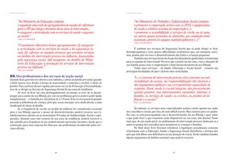 “Ao Ministério da Educação compete:                                                     “Ao Ministério do Trabalho e Solidariedade Social compete:
       • organizar uma rede de agrupamentos de escolas de referência                           • promover a cooperação activa com as IPSS e equiparadas,
       para a IPI que integre docentes dessa área de intervenção…                              de modo a celebrar acordos de cooperação (...)
       • assegurar a articulação com os serviços de saúde e seguran-                           • promover a acessibilidade a serviços de creche ou de ama,
       ça social.”                                                                             ou outros apoios prestados no domicílio, por entidades insti-
       (Dec.-Lei 281/2009)                                                                     tucionais, através de equipas multidisciplinares (...)”
                                                                                               (Dec.-Lei 281/2009)
       “Constituem objectivos destes agrupamentos: (i) assegurar
       a articulação com os serviços de saúde e da segurança so-                               É também aos serviços de Segurança Social que se pode dirigir se ficar
       cial; (ii) reforçar as equipas técnicas que prestam serviços                     desempregado(a) e tiver graves dificuldades económicas que, em situações extre-
       no âmbito da intervenção precoce na infância, financiadas                        mas, podem pôr em risco o desenvolvimento dos bebés e crianças pequenas.
                                                                                               Também nos serviços locais da Acção Social poderão ajudá-lo(a) e orientá-lo(a)
       pela segurança social, (iii) assegurar, no âmbito do Minis-                      para as equipas de Intervenção Precoce que existam na sua zona, caso a situação da
       tério da Educação, a prestação de serviços de intervenção                        sua família possa estar a comprometer o bom desenvolvimento do seu filho(a).
       precoce na infância.”                                                                   Todos estes serviços – de Saúde, Educação e Acção Social – existem nas
       (Dec.-Lei 3/2008)
                                                                                        principais localidades do país e devem estar articulados.
03. Dos profissionais e dos serviços de acção social                                           “(...) o sistema de intervenção precoce deve assentar na uni-
Quando ficou grávida teve direito a um subsídio, o abono de família pré-natal, quando
o bebé nasceu teve direito à licença de maternidade e começou a receber o abono de
                                                                                               versalidade do acesso, na responsabilização dos técnicos e
família. Para usufruir destas regalias previstas na Lei de Protecção à Parentalidade,          dos organismos públicos e na correspondente capacidade de
teve de se dirigir ao Serviço de Segurança Social da sua zona de residência.                   resposta. Deste modo é crucial integrar, tão precocemente
        Se tiver de ficar em casa prolongadamente ou mesmo se tiver de se desem-               quanto possível, nas determinantes essenciais relativas à
pregar para cuidar do seu filho(a), por este ter problemas graves, poderá pedir ajuda          família, os serviços de saúde, as creches, os jardins-de-in-
complementar – o Subsídio por Assistência de 3.ª Pessoa. Este só será possível quando          fância e a escola.”
atestada a deficiência da criança, pelo que, nessa situação, terá ainda direito a uma          (Dec.-Lei 281/2009)
bonificação do abono de família.
        Se a frequência de creche ou jardim-de-infância for considerada essencial              No entanto, os serviços mais especializados podem existir apenas nas sedes
para o seu filho(a) superar o atraso de desenvolvimento, poderá recorrer aos es-        dos concelhos e serem, por isso, de mais difícil acesso. Mas existem para vos ajudar.
tabelecimentos oficiais ou às Instituições Privadas de Solidariedade Social e equi-     Por isso, se está preocupado(a) com o desenvolvimento do seu filho(a) e quer saber
paradas. Quando estes não existem na sua zona de residência, poderá recorrer a          o que pode fazer e que respostas estão disponíveis na sua zona, não desista! Tanto
um subsídio para frequência de um estabelecimento particular lucrativo, desde que a     mais que, de um modo geral, os profissionais de intervenção precoce deslocam-se a
orientação para essa resposta for feita por um profissional reconhecido pelos ser-      todos os pontos dos concelhos para atenderem as crianças e famílias.
viços oficiais.                                                                                No final deste livro faremos referência à legislação actualmente existente
                                                                                        relacionada com a Educação, Saúde e Segurança Social (benefícios e direitos dos
                                                                                        pais que têm filhos com deficiência ou em situação de risco). Serão também listados
                                                                                        alguns organismos de âmbito nacional a que poderá recorrer.




                                         20                                                                                        21
 