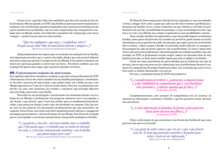 Outras vezes, o que lhe é dito é tão satisfatório que fica com vontade de dar sal-            No Plano de Intervenção antes referido ficarão registadas as suas necessidades
tos de alegria. Mesmo quando, no STIP, uma família preparou pormenorizadamente a              e metas a atingir, bem como o papel que cada um dos intervenientes (profissionais e
avaliação com o profissional, quando acompanhou todo o processo (sozinho(a) ou com            elementos da família) vai ter e ainda o momento em que voltarão a revê-lo(a). Os pro-
outros membros da sua família) e até teve uma compreensão das competências reve-              fissionais irão dar-lhe a possibilidade de participar e estar envolvido(a) em tudo o que
ladas pelo seu filho(a), muitas vezes falta-lhe o parâmetro de comparação com outras          tem a ver com o seu filho(a), mas sempre respeitando as suas possibilidades e desejo.
crianças… e poderá recear outra vez más notícias:                                                     Neste sentido, decisões tão importantes e que têm grande impacto na dinâmica
                                                                                              familiar, como quem está presente nas reuniões ou encontros, quem assume as tarefas
           “Que me expliquem e que seja (...) cuidadosa, não é?                               relacionadas com as questões de saúde, de educação, que papel e grau de envolvimento
       Porque eu sou mãe! Mas de uma forma directa e simples (...)”                           têm os irmãos… cabem sempre à família. Se pretender, poderá discutir as vantagens e
                       (Mãe de uma criança com perturbação da linguagem)                      desvantagens de cada um destes aspectos com os profissionais. Às vezes é importante
                                                                                              ouvir os pareceres dos profissionais, sobretudo quando nos sentimos perdidos, mas, por
       Independentemente do impacto que os resultados da avaliação têm na família,            exemplo, no STIP, os profissionais tentam sempre colocar em discussão mais de uma
será importante perceber que é a partir dos dados obtidos que será possível delinear          hipótese para que, no final, possa escolher aquela que mais se adapta à sua família.
uma intervenção que promova o progresso do seu filho(a). E isso poderá constituir um                  Tendo em conta experiências de outras famílias que já receberam este tipo de
motivo de esperança quando se sentir mais em baixo… Perceberá, também, que esta               serviços, parece que este processo de colaboração com os profissionais favorece o au-
avaliação foi apenas uma etapa e que é possível caminhar em frente.                           mento de competências da própria família para lidar com a situação que está a viver e
                                                                                              fá-la sentir-se melhor, diminuindo o seu stresse.
05. o planeamento conjunto da intervenção                                                             Por isso, a orientação técnica do STIP nesta matéria é:
Dos capítulos anteriores transparece também a expectativa dos profissionais do STIP
relativamente à sua (e dos outros membros da sua família) participação e envolvimen-                 “(...) consideramos prioritário (...) potenciar, o empowerment,
to em todo o processo de intervenção e que poderá durar até à idade em que o seu                       (...) dar visibilidade às competências que (...) as (famílias)
filho(a) ingressará no 1º ano do 1º ciclo do ensino básico. Para tal, os profissionais irão
dar-lhe voz, irão criar momentos em reuniões e encontros cujo principal objectivo
                                                                                                             têm, portanto (...) reforçar aquelas que já têm (...)”
                                                                                                                                (Coordenadora do STIP)
será ouvi-lo(a), assim como à sua família.
        Para além da sua participação e envolvimento nos momentos iniciais e na ava-                Complementarmente, este aumento de competências terá de assentar no
liação do seu filho(a), os profissionais vão perguntar inúmeras vezes a sua opinião, o        aumento da informação a transmitir à família, o que lhe permitirá tomar decisões
que deseja, o que precisa, qual o local que prefere para os atendimentos/encontros,           em consciência:
enfim, o que pensa em relação a tudo o que vão decidindo em conjunto. Irão, até, ten-
tar usar as suas palavras nos documentos de planeamento que irão desenvolver em                      “(...) o dar informação às famílias de forma a elas poderem
conjunto. Desta forma, será muito mais fácil complementarem esforços e conjugarem                                   lutar pelos direitos dos filhos (...)”
estratégias para promover o desenvolvimento do seu filho(a). Esta forma de actuação                                             (Coordenadora do STIP)
parece corresponder a um desejo e proporcionar uma grande satisfação às famílias:
                                                                                                    Obter a informação de que necessitam é um direito das famílias de que estas
        “(...) gostaria, e isso há… um intercâmbio entre o trabalho                           parecem não querer prescindir:
        que é efectuado aqui e o trabalho que eu tenho de efectuar
        em casa. (...) há uma comunicação também e um trabalho                                       “(...) eu gosto de saber como é que vai ser, o que é que fazem
                          que passa daqui para casa”                                                    com ele. E acho que participo também o bastante para
                (Mãe de uma criança com perturbação da relação e da comunicação)                                     saber. Gosto de ser informada.”
                                                                                                                        (Mãe de uma criança com multideficiência)



                                              28                                                                                             29
 