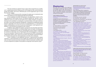 Contactos                                        MINISTÉRIO DA EDUCAÇÃO
                                                                                                                                                Direcção Geral de inovação
                                                                                               Não sendo viável, no âmbito desta publicação,    e Desenvolvimento curricular (DGiDc)
        Tal como referido no capítulo “O que é então a Intervenção Precoce na Infân-           uma listagem exaustiva de todos os serviços      www.dgidc.pt
cia?”, a organização da intervenção precoce em Portugal tem sido caracterizada por             que prestam apoio em IPI, seleccionámos os       Toda a informação sobre o conjunto de
                                                                                               que têm um âmbito nacional e que poderão,
grande diversidade. Esta tem-se reflectido quer ao nível organizativo quer ao nível                                                             respostas para a Educação Especial existentes
                                                                                               assim, constituir um primeiro recurso para a     na rede pública do Ministério da Educação
funcional das equipas.                                                                         obtenção de informação.                          pode ser encontrada na Direcção Geral de
        Assim, o STIP tem pertencido a um grupo de equipas que se constituem como
                                                                                                                                                Inovação e Desenvolvimento Curricular
um serviço/valência de uma Organização Não Governamental.                                      ORGANISMOS PÚBLICOS                              (DGIDC)
        A nova legislação pretende homogeneizar esta diversidade criando um Sis-               instituto nacional de reabilitação               Av. 24 de Julho, 140, 1399 - 025 Lisboa
                                                                                               www.inr.pt
tema Nacional de Intervenção Precoce na Infância (SNIPI) que “garanta a univer-                                                                 Tel.: 213 934 500 – Fax: 213 934 695
                                                                                               A missão do Instituto Nacional para a            Travessa das Terras de Sant’Ana, 15 - 1250-269 Lisboa
salidade do acesso aos serviços de intervenção precoce, implica assegurar um sistema de        Reabilitação, I.P., é assegurar o planeamento,   Tel.: 213 895 100 – Fax: 213 895 299.
interacção entre as famílias e as instituições e, na primeira linha, as da saúde, de forma a   execução e coordenação das políticas             e-mail- dgidc@dgidc.min-edu.pt .
que todos os casos sejam devidamente identificados e sinalizados tão rapidamente quanto        nacionais destinadas a promover os direitos      Se consultar o site oficial, no link “Educação
possível”, instituindo “três níveis de processos de acompanhamento (…) o nível local das       das pessoas com deficiência.                     Especial”, poderá aceder a informação
                                                                                               Sede
equipas multidisciplinares com base em parcerias institucionais, o nível regional de coor-                                                      detalhada sobre o sistema de respostas, criado
                                                                                               Av. Conde de Valbom, 63 - 1069-178 Lisboa
denação e o nível nacional de articulação de todo o sistema”.                                                                                   no âmbito do Decreto-Lei 3/2008 e que têm
                                                                                               Tel.: 217 929 500 - Fax: 217 929 596
                                                                                                                                                como objectivo apoiar e promover a inclusão
        O diploma agora publicado mantém a perspectiva de articulação interminis-              Linha Directa Cidadão/ Deficiência
                                                                                                                                                das crianças com necessidades educativas
terial (ministérios do Trabalho e da Solidariedade Social, da Saúde e da Educação),            217 959 545
                                                                                                                                                especiais, nomeadamente:
definindo as competências de cada um, nomeadamente no que respeita à celebração                e-mail: inr@seg-social.pt
                                                                                                                                                • Escolas de Referência para a Intervenção
                                                                                               Ao consultar o site oficial do INR,
de acordos de cooperação com as Organizações Não Governamentais e a afectação                                                                   Precoce na Infância;
                                                                                               poderá encontrar links com informações           • Unidades de Apoio Especializado para a
de recursos humanos e financeiros para o funcionamento do SNIPI, reforçando um                 específicas sobre:                               Educação a Alunos com Multideficiência e
compromisso político, para o qual será necessária uma dotação orçamental adequa-               • o Decreto-Lei 281/2009, que cria o Sistema     Surdocegueira Congénita;
da, evitando assim parte dos constrangimentos ocorridos até ao momento.                        Nacional de Intervenção Precoce na Infância      • Unidades de Ensino Estruturado para a
        Assim, vislumbra-se uma adaptação funcional e organizacional das equipas               (SNIPI);                                         Educação de Alunos com Perturbações do
                                                                                               • acessibilidades/produtos de apoio – Banco de
existentes e o desenvolvimento de novas equipas que assegurem uma cobertura em                                                                  Espectro do Autismo;
                                                                                               Ajudas Técnicas;                                 • Escolas de Referência para a Educação de
todo o território nacional, até à data inexistente, “de forma a potenciar e mobilizar todos    • educação – Centro de Inovação para             Alunos Cegos e com Baixa Visão;
os recursos disponíveis no âmbito de uma política de integração social moderna e justa”.       Deficientes; Programa Novas Oportunidades;       • Escolas de Referência para a Educação do
                                                                                               Recursos de Educação Especial em Portugal        Ensino Bilingue de Alunos Surdos;
                                                                                               • protecção social – Acção Social para Pessoas   • Centros de Recursos TIC para a Educação
                                                                                               com Deficiência; Respostas Sociais a Pessoas     Especial;
                                                                                               em Situação de Dependência; Prestações           • Centros de Recursos para a Inclusão (CRI).
                                                                                               Sociais a Crianças e Jovens com Deficiência;
                                                                                               • pensões – Complemento por Dependência;         DIRECÇÕES REGIONAIS DE EDUCAÇÃO
                                                                                               Subsídios Sociais de Maternidade e               Direcção regional de educação de Lisboa e
                                                                                               Paternidade;                                     vale do tejo (DreLvt)
                                                                                               • saúde – Saúde da Pessoa com Deficiência ou     www.drelvt.min-edu.pt
                                                                                               Incapacidade; Classificação Internacional de     Praça de Alvalade, 11-13, 1749-070 Lisboa.
                                                                                               Funcionalidade, Incapacidade e Saúde (CIF);      Tel.: 218 433 900 – Fax: 218 465 785
                                                                                               Direcção-Geral da Saúde; Rede Nacional para      e-mail - info.drelvt@drelvt.min-edu.pt.
                                                                                               os Cuidados Continuados Integrados (RNCCI).      Se consultar o site oficial, deverá pesquisar
                                                                                               Tem ainda uma área infantil com diversas         em “Inclusão e sucesso educativo” para saber
                                                                                               histórias e jogos com o objectivo de ajudar      as respostas existentes para situações de
                                                                                               as crianças a perceber melhor as crianças e      deficiência na área abrangida pela DRELVT.
                                                                                               pessoas com deficiência.


                                            36                                                                                                  37
 