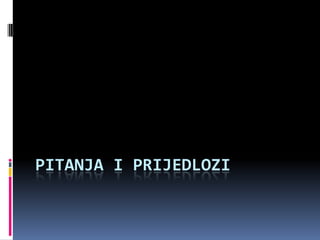 Pitanja i prijedlozi