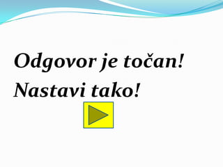 Odgovor je točan!
Nastavi tako!
 