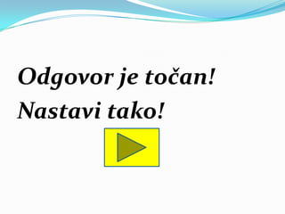 Odgovor je točan!
Nastavi tako!
 