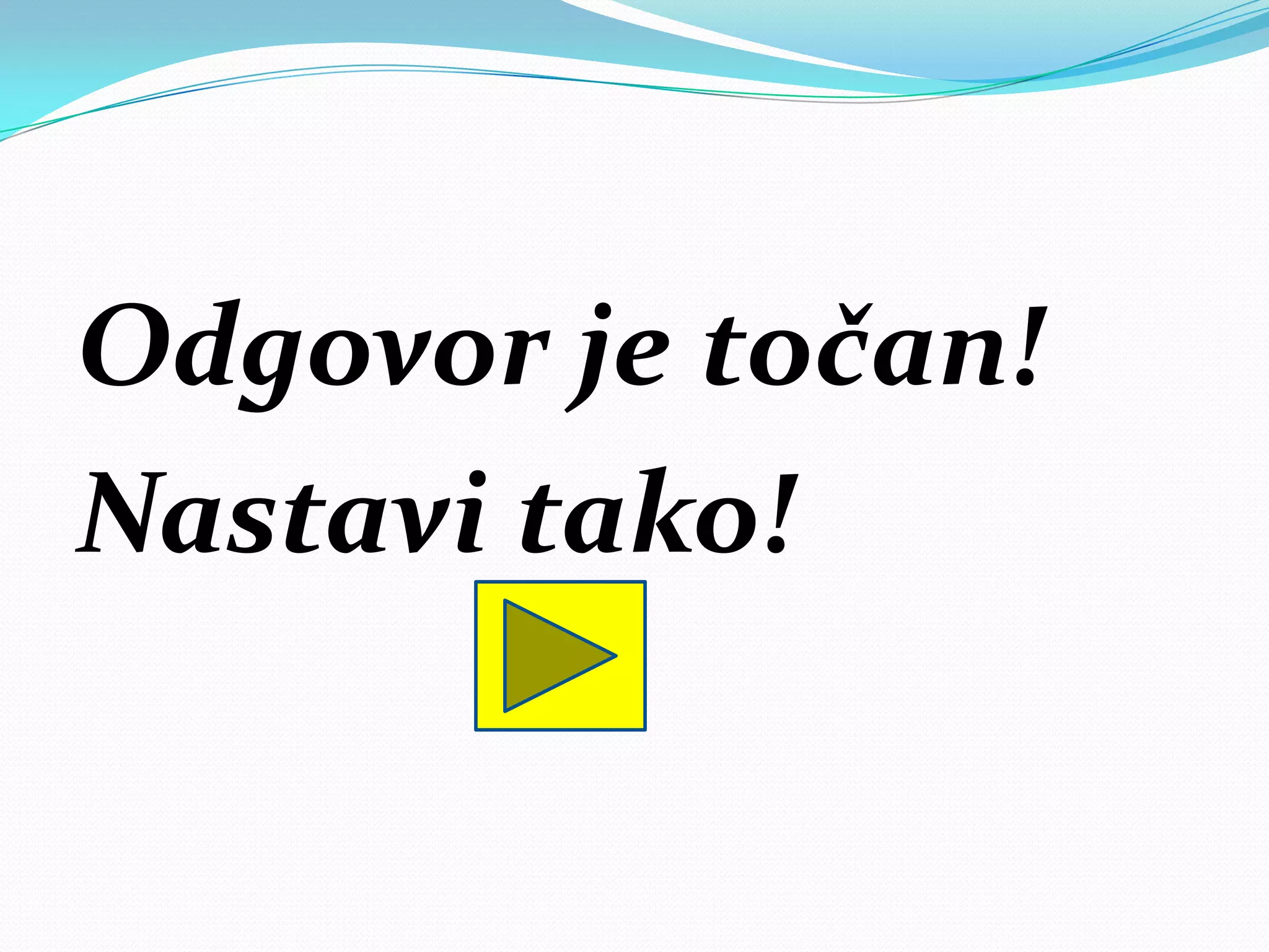Odgovor je točan!
Nastavi tako!
 