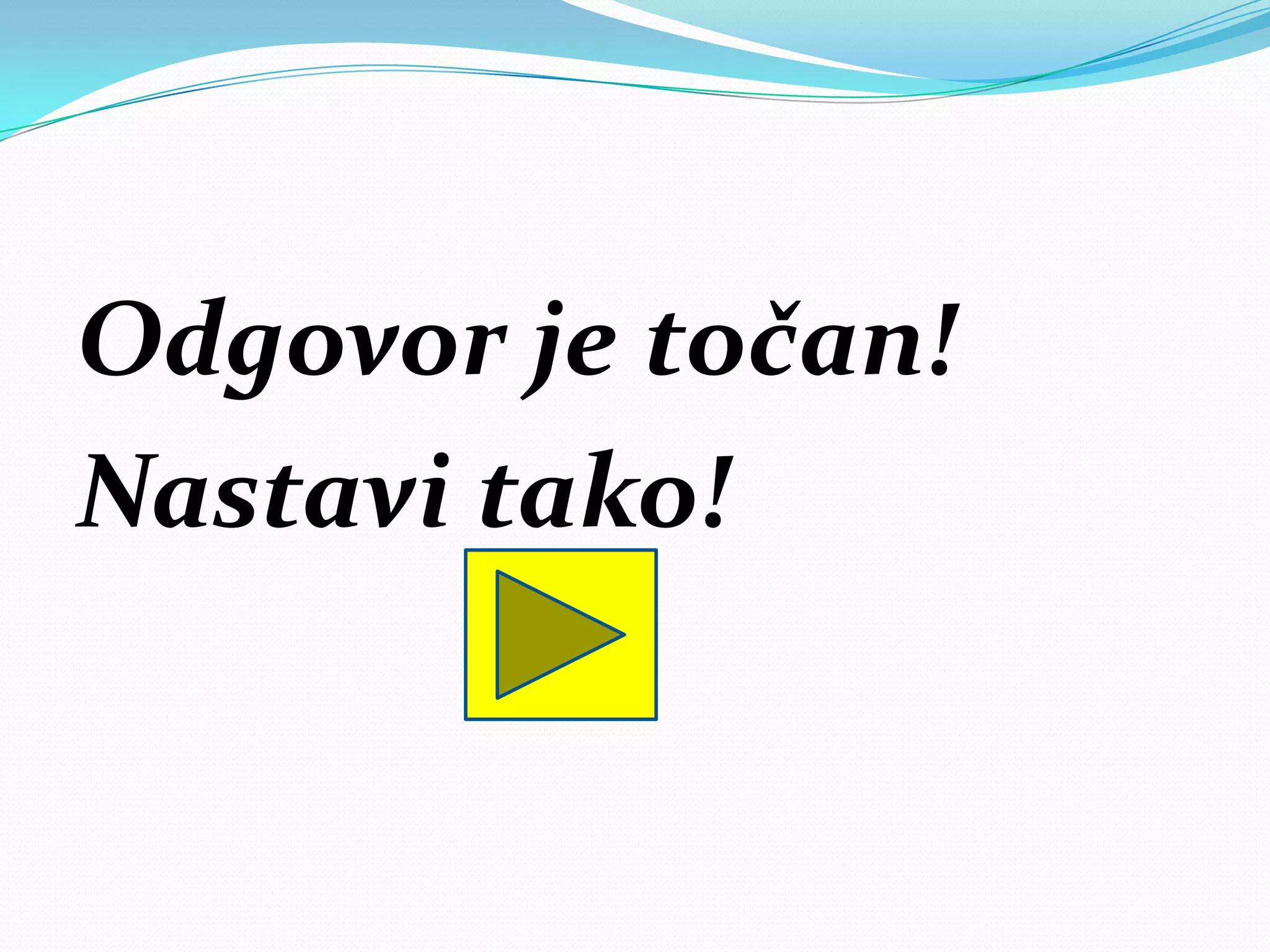 Odgovor je točan!
Nastavi tako!
 