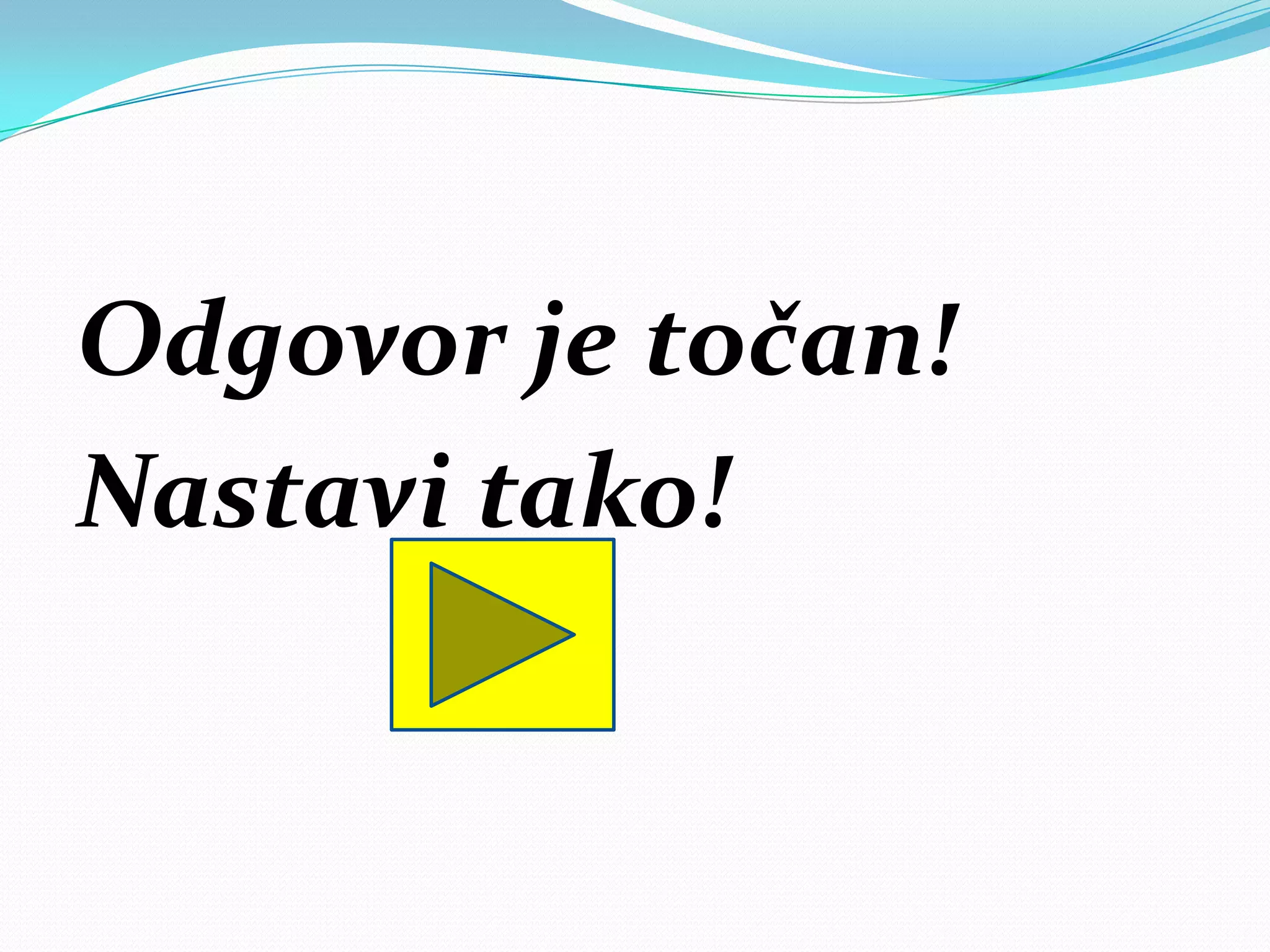 Odgovor je točan!
Nastavi tako!
 