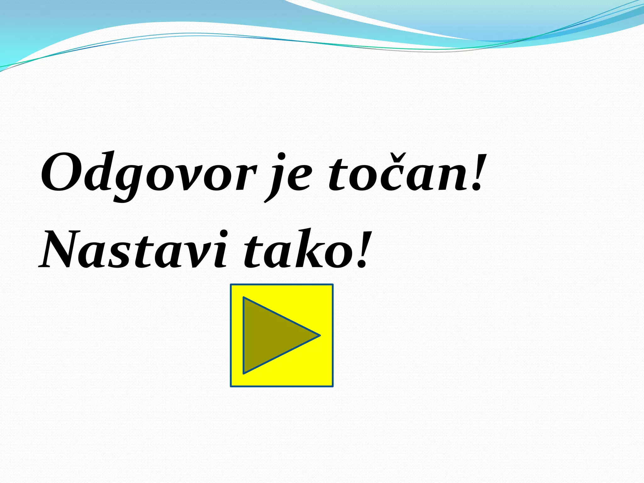 Odgovor je točan!
Nastavi tako!
 