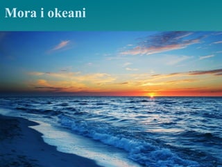 Mora i okeani
 