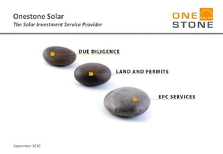 Onestone Solar
The Solar Investment Service Provider
September 2010
 