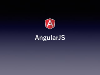 AngularJS
 