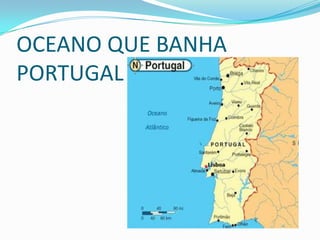 OCEANO QUE BANHA
PORTUGAL
 