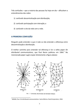 Três confusões – que a maioria das pessoas faz
entendimentos das redes:
1) confundir descentralizaç
2) confundir participa...