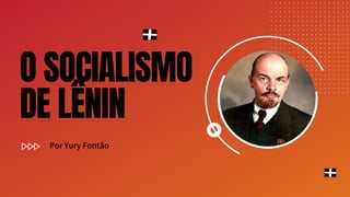O SOCIALISMO
DE LÊNIN
Por Yury Fontão
 