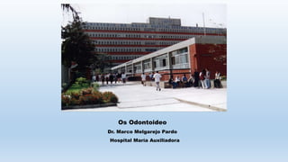 Os Odontoideo
Dr. Marco Melgarejo Pardo
Hospital María Auxiliadora
 