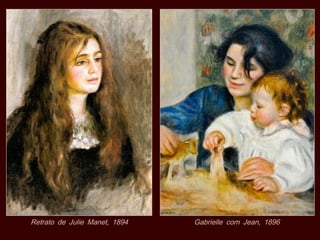 ,Retrato de Julie Manet 1894 ,Gabrielle com Jean 1896
 