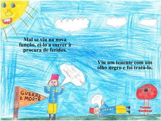 Mal se viu na nova função, ei-lo a correr à procura de feridos. Viu um tenente com um olho negro e foi tratá-lo. Tomás Cardoso 