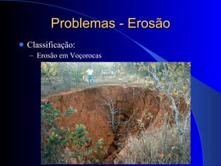 Problemas - Erosão Classificação: Erosão em Voçorocas 