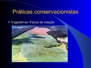 Práticas conservacionistas Vegetativas: Faixas de rotação 