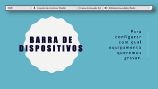 B A R R A D E
D I S P O S I T I V O S
P a r a
c o n f i g u r a r
c o m q u a l
e q u i p a m e n t o
q u e r e m o s
g r a v a r.
 